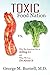 Toxic Food Nation: Why The American Diet is Killing Us and What We Can Do About It by Dr. George Burnell