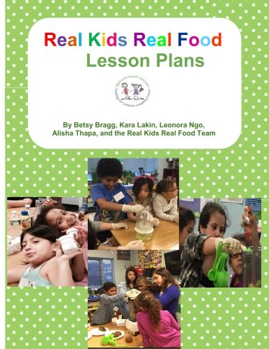 Real Kids Real Food Lesson Plans (Volume 2) by Betsy Bragg, Kara Lakin, Leonora Ngo, Alisha Thapa