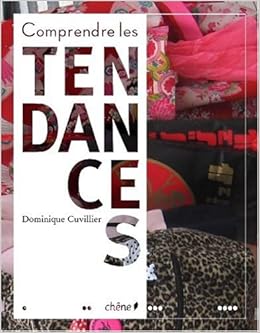 Comprendre les tendances : Ceux qui les font et les défont, by Dominique Cuvillier Comprendre les tendances : Ceux qui les font et les défont, by Dominique Cuvillier