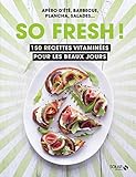 So fresh ! : 150 recettes vitaminées pour les beaux jours by 