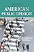 American Public Opinion: Its Origins, Content and Impact