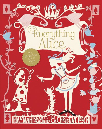 Everything Alice: The Wonderland Book of Makes and Bakes by Hannah Read-Baldry, Christine Leech