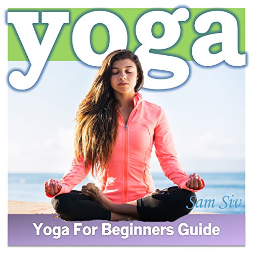 Yoga: An Absolute Yoga for Beginners Guide Yoga: An Absolute Yoga for Beginners Guide