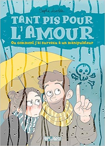Tant pis pour l'amour : Ou comment j'ai survécu à un manipulateur