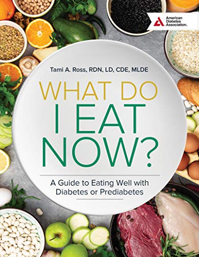 What Do I Eat Now? 3rd Edition: A Guide to Eating Well with Diabetes or Prediabetes What Do I Eat Now? 3rd Edition: A Guide to Eating Well with Diabetes or Prediabetes