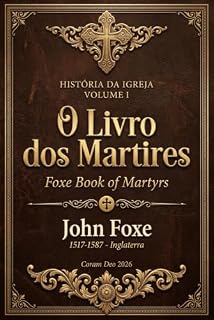 Livro John Foxe — O Livro dos Mártires (História da Igreja 1)