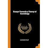 Essays Towards a Theory of Knowledge