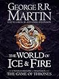 The World of Ice and Fire: The Untold History of Westeros and the Game of Thrones (Song of Ice & Fire)