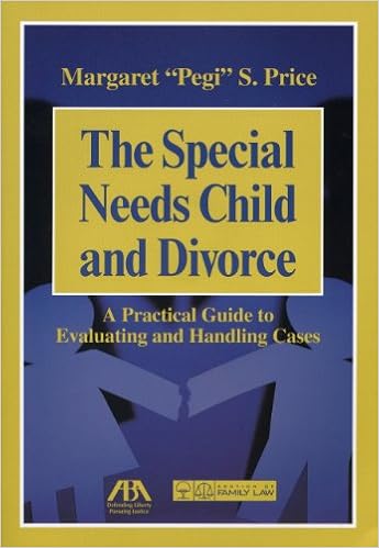 The Special Needs Child and Divorce: A Practical Guide to Handling and Evaluating Cases The Special Needs Child and Divorce: A Practical Guide to Handling and Evaluating Cases