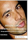IHSANE JARFI «Je suis Ihsane et je réclame justice !»: Message spirituel pour l'abolition de l'ho by Farhat Othman