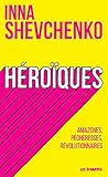 Héroïques : Amazones, pécheresses, révolutionnaires by 