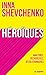 Héroïques : Amazones, pécheresses, révolutionnaires by 