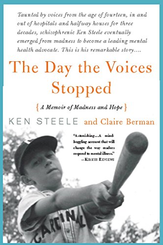 The Day The Voices Stopped: A Memoir of Madness and Hope, by Ken Steele, Claire Berman