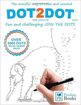 DOT TO DOT For Adults Fun and Challenging Join the Dots: The mindful way to relax and unwind (Volume 2), by Puzzling Books DOT TO DOT For Adults Fun and Challenging Join the Dots: The mindful way to relax and unwind (Volume 2), by Puzzling Books