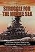 Struggle for the Middle Sea: The Great Navies at War in the Mediterranean Theater, 1940-1945 by Vincent P. O'Hara