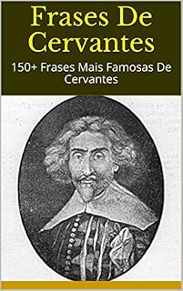 Livro Frases De Cervantes: 150+ Frases Mais Famosas De Cervantes