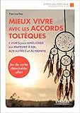 Mieux vivre avec les accords toltèques : 5 voies pour améliorer son rapport à soi, aux autres et by