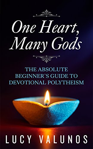 One Heart, Many Gods: The Absolute Beginner's Guide to Devotional Polytheism