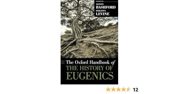 The Oxford Handbook Of The History Of Eugenics Oxford Handbooks Bashford Alison Levine Philippa 9780199945054 Amazon Com Books