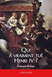 Qui a vraiment tué Henri IV ?