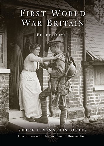 First World War Britain: 1914-1919 (Shire Living Histories) by Peter Doyle