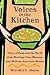 Voices in the Kitchen: Views of Food and the World from Working-Class Mexican and Mexican American Women (Volume 9) (Rio Grande/Río Bravo: Borderlands Culture and Traditions)