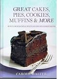 Great Cakes, Pies, Cookies, Muffins & More (Secrets For Sensational Sweets And Fabulous Favorite Rec by 