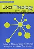 Local Theology for the Global Church*: Principles for an Evangelical Approach to Contextualization