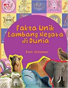 Fakta Unik Lambang Negara di Dunia (Indonesian Edition): Koen Setiawan