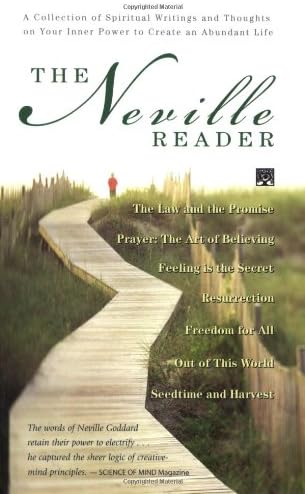 NEVILLE READER, THE: A Collection of Spiritual Writings and Thoughts on Your Inner Power to Create an Abundant Life
