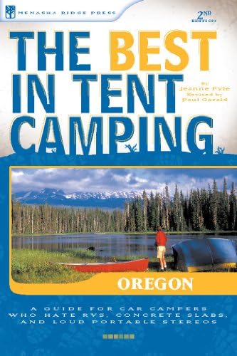 The Best in Tent Camping: Oregon: A Guide for Car Campers Who Hate RVs, Concrete Slabs, and Loud Portable Stereos (Best Tent Camping)