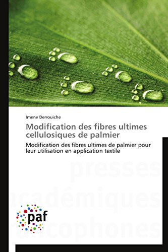 Modification des fibres ultimes cellulosiques de palmier: Modification des fibres ultimes de palmier pour leur utilisation en application textile (Omn.Pres.Franc.) (French Edition)