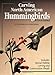 Carving North American Hummingbirds & Their Habitat: Includes: Special Habitat Carving and Construction Details by Charles Solomon, David Hamilton