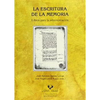 La Escritura De La Memoria. Libros Para La Administración (Historia Medieval y Moderna) La Escritura De La Memoria. Libros Para La Administración (Historia Medieval y Moderna)