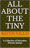All About The Tiny: A Collection of Shrunken Woman Stories