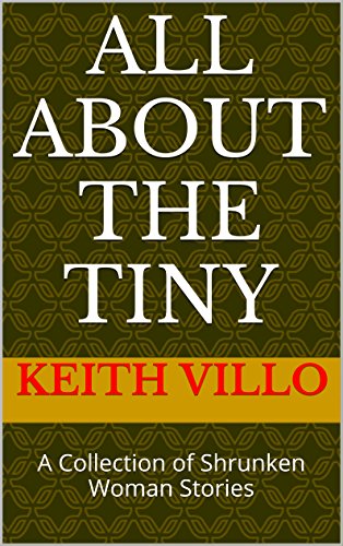 All About The Tiny: A Collection of Shrunken Woman Stories