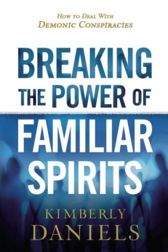 Breaking the Power of Familiar Spirits: How to Deal with Demonic Conspiracies