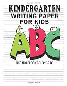 Kindergarten writing paper with lines for kids: ABC Kids Ages 3-6: 100