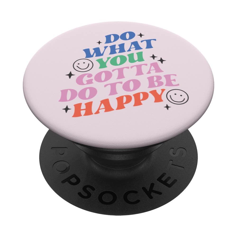Do What You Gotta Do To Be Happy Retro Mental Health Happy PopSockets Swappable PopGrip