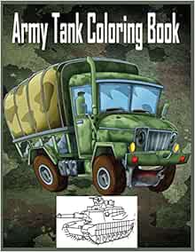 Download Army Tank Coloring Book Military Coloring Book For Adults High Quality Image Designed Both For Kids And Adults House Tulip Press 9781704839677 Amazon Com Books