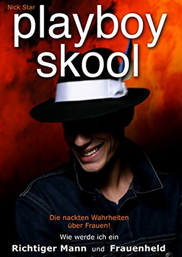 Playboyskool Wie Werde Ich Ein Richtiger Mann Und Frauenheld Die Nackten Wahrheiten Uber Die Frauen Nick Star Amazon De Bucher