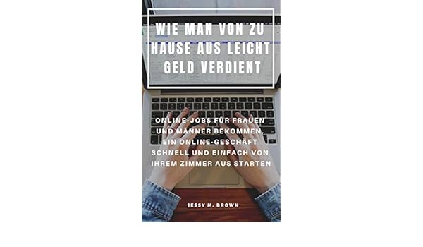 Amazon Com Wie Man Von Zu Hause Aus Leicht Geld Verdient Online