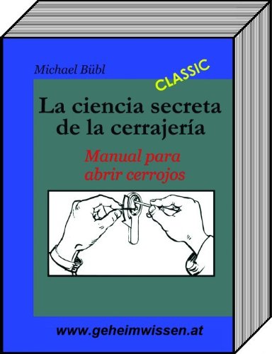 La ciencia secreta de la cerrajerÃ­a: Manual para abrir cerrojos (Spanish Edition)