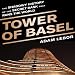 Tower of Basel: The Shadowy History of the Secret Bank that Runs the World