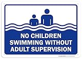 No Children Swimming Without Adult Supervision Sign, Indoor and Outdoor Rust-Free Metal, 10
