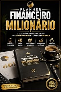 Livro Planner Financeiro Milionário: O Guia Prático Para Organizar Sua Vida Financeira e Construir Liberdade (Aprenda a ganhar renda extra com IA)