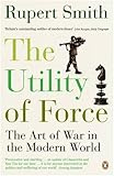 Book cover for The Utility of Force: The Art of War in the Modern World