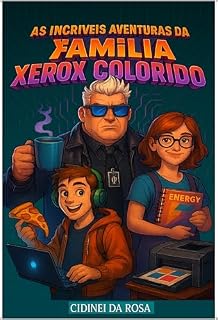 Livro As Incríveis Aventuras da Família Xerox Colorido”: Planejando as férias de fim de ano (Livro 4) (O UNIVERSO de: As Incriáveis Aventuras do Técnico de de Informática Landário Xerox Colido)