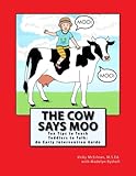 The Cow Says Moo. Ten Tips to Teach Toddlers to Talk: An Early Intervention Guide