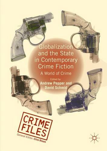 Globalization and the State in Contemporary Crime Fiction: A World of Crime (Crime Files)